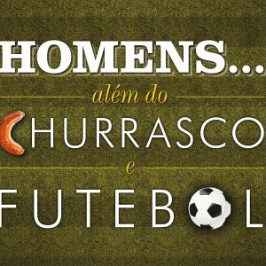 Homens… Além do Churrasco e Futebol (Patrick Morley – David Delk – Brett Clemmer)