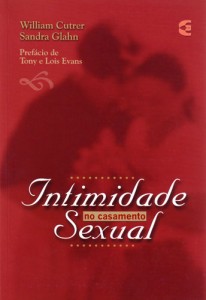Intimidade sexual no casamento (William Cutrer – Sandra Glahn)