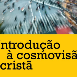 Introdução à cosmovisão cristã (Michael W. Goheen – Craig G. Bartholomew)