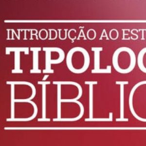 Introdução ao estudo da tipologia bíblica (Magno Paganelli)
