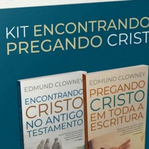 Kit Encontrando e pregando Cristo (Edmund P. Clowney)