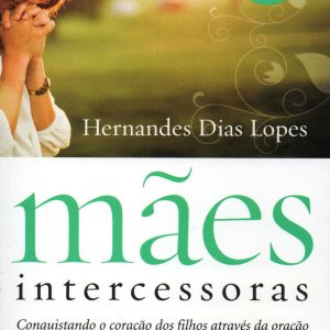 Mães intercessoras (Hernandes Dias Lopes)