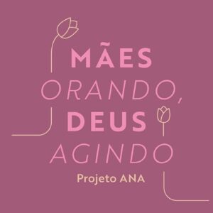 Mães orando, Deus agindo (Arival Dias Casimiro)