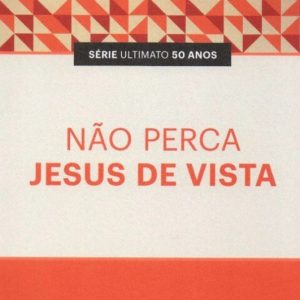 Não perca Jesus de vista (Elben M. Lenz César)