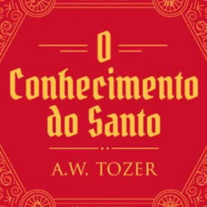 O conhecimento do Santo (A. W. Tozer)