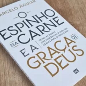 O espinho na carne e a graça de Deus (Marcelo de Aguiar)