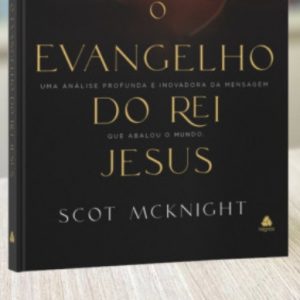 O Evangelho do rei Jesus (Scot McKnight)