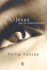 O Jesus que eu nunca conheci (Philip Yancey)