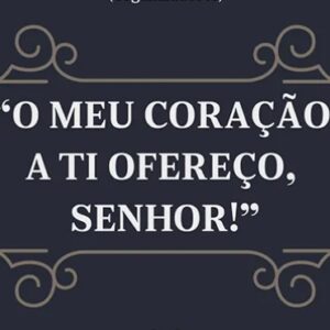 “O meu coração a ti ofereço, Senhor!” (Wilson de Angelo Cunha – Christian Brially de Medeiros)