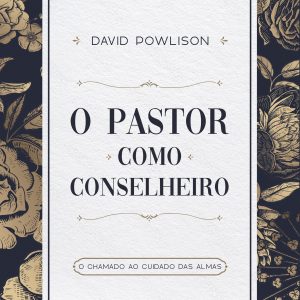 O pastor como conselheiro (David Powlison)