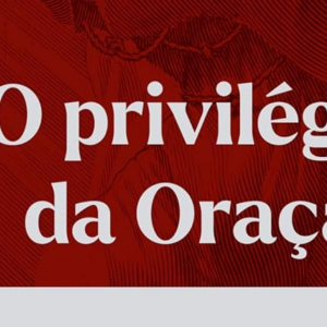 O privilégio da oração (Arival Dias Casimiro)