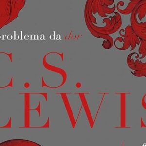 O problema da dor (C. S. Lewis)