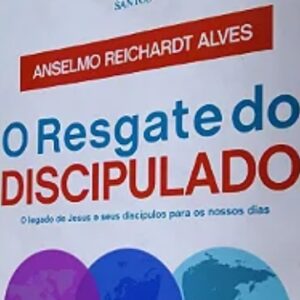 O resgate do discipulado (Anselmo Reichardt Alves)