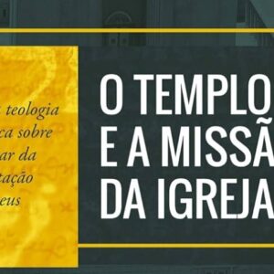 O templo e a missão da igreja (G. K. Beale)