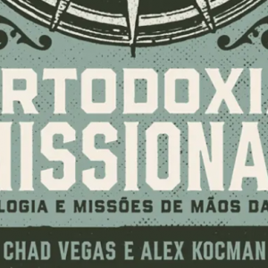 Ortodoxia missional (Alex Kocman – Chad Vegas)