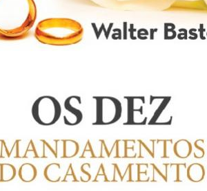 Os dez mandamentos do casamento (Walter Bastos)