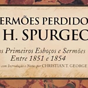 Os sermões perdidos de C. H. Spurgeon – Vol. 1 (C. H.Spurgeon)