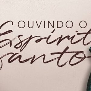 Ouvindo o Espírito Santo (Leonardo Paulino)