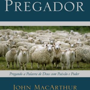 O pastor como pregador (John MacArthur)