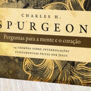 Perguntas para a mente e o coração (Charles H. Spurgeon)
