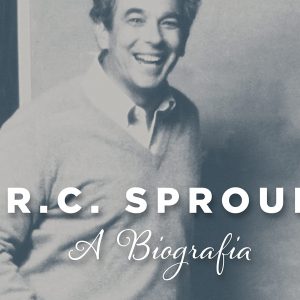 R. C. Sproul: A biografia (Stephen J. Nichols)