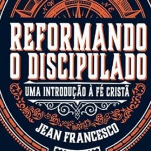 Reformando o discipulado (Jean Francesco)