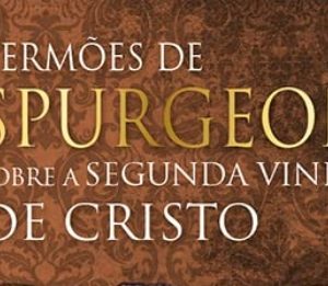 Sermões de Spurgeon sobre a segunda vinda de Cristo (C. H. Spurgeon)
