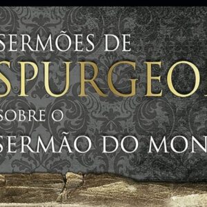 Sermões de Spurgeon sobre o sermão do Monte (C. H. Spurgeon)