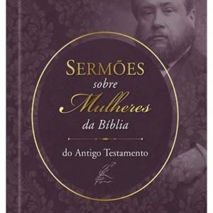 Sermões de Spurgeon sobre mulheres da Bíblia do Antigo Testamento (C. H. Spurgeon)