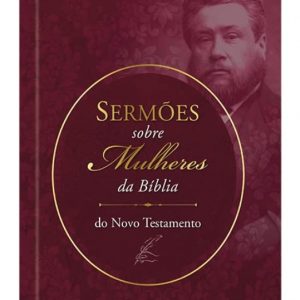 Sermões de Spurgeon sobre mulheres da Bíblia do Novo Testamento (C. H. Spurgeon)