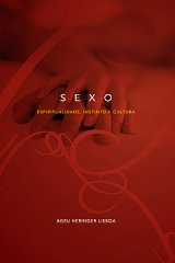 Sexo: espiritualidade, instinto e cultura (Ageu Heringer Lisboa)