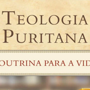 Teologia Puritana (Joel Beeke – Mark Jones)