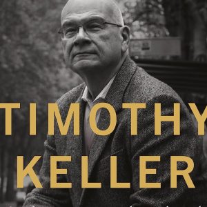 Timothy Keller: Sua formação espiritual e intelectual (Collin Hansen)