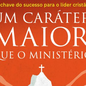Um caráter maior que o ministério (Felipe Freitas)