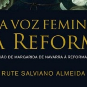 Uma voz Feminina na Reforma (Rute Salviano Almeida)