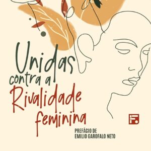 Unidas contra a rivalidade feminina (Ana Paula Nunes)