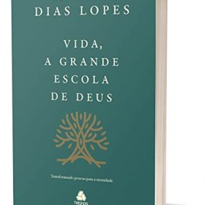 Vida, a grande escola de Deus (Hernandes Dias Lopes)