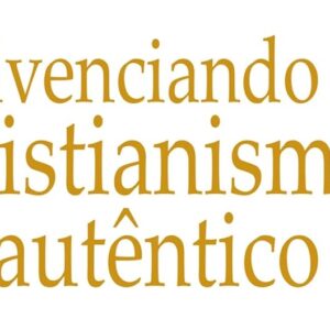 Vivenciando o cristianismo autêntico (Ray Stedman)
