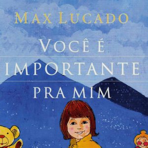 Você é Importante Pra Mim (Max Lucado)
