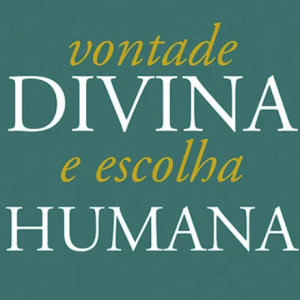 Vontade divina e escolha humana (Richard A. Muller)