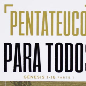 Pentateuco para todos: Gênesis 1-16 – Parte 1 (John Goldingay)